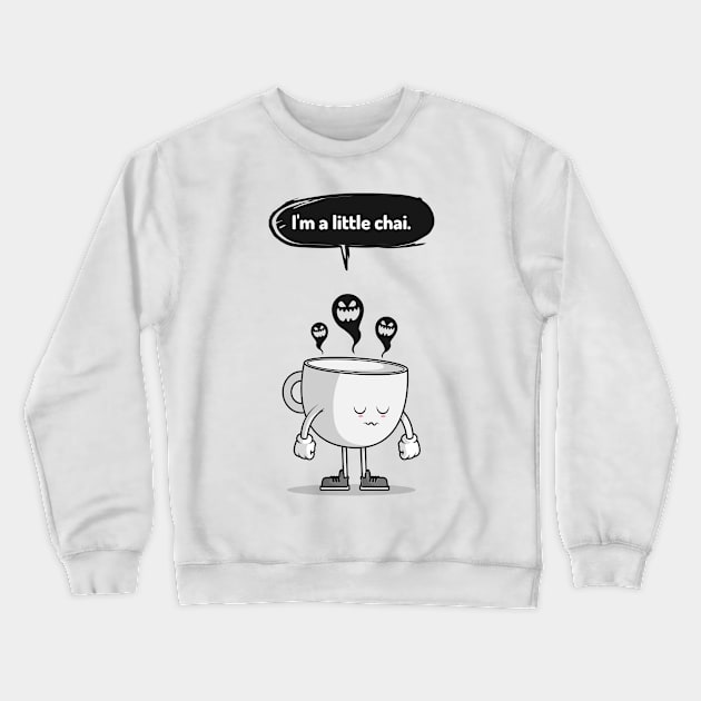 I'm a little chai Crewneck Sweatshirt by T'sTopShop